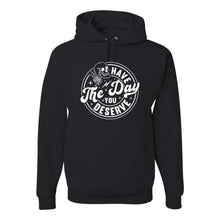 Load image into Gallery viewer, Have The Day You Deserve - Hoodie - Unisex