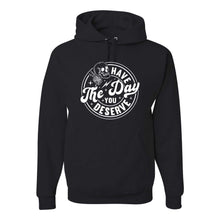 Load image into Gallery viewer, Have The Day You Deserve - Hoodie - Unisex
