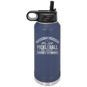 I Don't Always Play Pickleball | Polar Camel | Insulated Water Bottle (2 Sizes & 17 Colors)